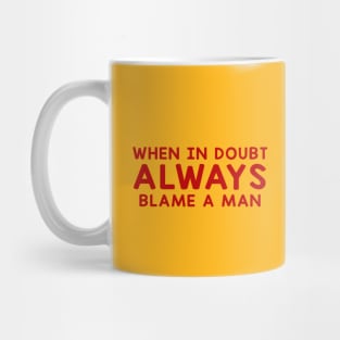 When In Doubt Always Blame A Man Mug